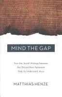 Mind the Gap: Hogyan segítenek a zsidó írások az Ó- és Újszövetség között Jézus megértésében? - Mind the Gap: How the Jewish Writings Between the Old and New Testament Help Us Understand Jesus