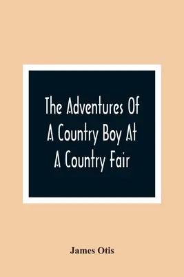 Egy vidéki fiú kalandjai egy vidéki vásáron - The Adventures Of A Country Boy At A Country Fair