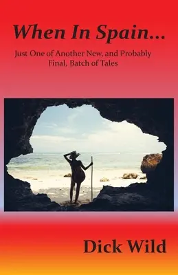 Amikor Spanyolországban...: Csak egy újabb és valószínűleg utolsó mesék egy újabb és valószínűleg utolsó meséi közül - When in Spain...: Just One of Another New, and Probably Final, Batch of Tales