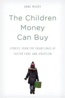 The Children Money Can Buy: Történetek a nevelőszülők és az örökbefogadás frontvonaláról - The Children Money Can Buy: Stories from the Frontlines of Foster Care and Adoption