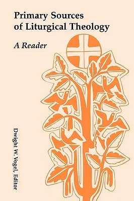 A liturgikus teológia elsődleges forrásai: A Reader - Primary Sources of Liturgical Theology: A Reader