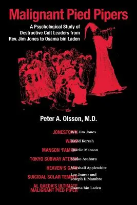 Rosszindulatú csőszök: Pszichológiai tanulmány a romboló szekták vezetőiről Jim Jones tiszteletestől Oszama bin Ladenig - Malignant Pied Pipers: A Psychological Study of Destructive Cult Leaders from Rev. Jim Jones to Osama bin Laden