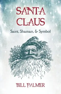 Mikulás: Szent, sámán és szimbólum: Mikulás: Santa Claus - Santa Claus: Saint, Shaman, & Symbol: Santa Claus