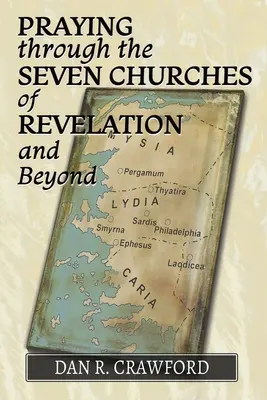 Imádkozás a Jelenések könyvének hét gyülekezetén keresztül és azon túl - Praying Through the Seven Churches of Revelation and Beyond