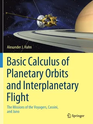 A bolygópályák és a bolygóközi repülés alapvető számításai: A Voyager, a Cassini és a Juno küldetései - Basic Calculus of Planetary Orbits and Interplanetary Flight: The Missions of the Voyagers, Cassini, and Juno