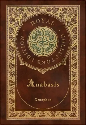 Anabasis: (Royal Collector's Edition) (Annotated) (Case Laminate Hardcover with Jacket) - Anabasis: The Persian Expedition (Royal Collector's Edition) (Annotated) (Case Laminate Hardcover with Jacket)