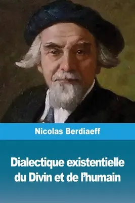 Dialectique existentielle du Divin et de l'humain