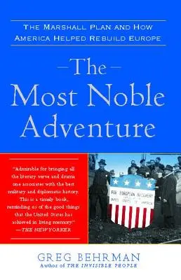 A legnemesebb kaland: A Marshall-terv és hogyan segített Amerika Európa újjáépítésében - The Most Noble Adventure: The Marshall Plan and How America Helped Rebuild Europe