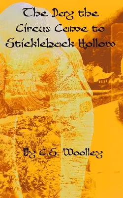 A nap, amikor a cirkusz eljött Stickleback Hollowba: Egy brit viktoriánus hangulatos rejtély - The Day the Circus Came to Stickleback Hollow: A British Victorian Cozy Mystery