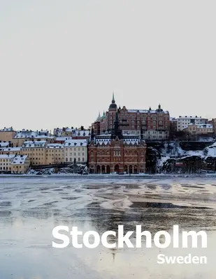 Stockholm Svédország: Coffee Table Photography Travel Picture Book Album Egy skandináv svéd országról és városról a Balti-tengeren Nagyméretű - Stockholm Sweden: Coffee Table Photography Travel Picture Book Album Of A Scandinavian Swedish Country And City In The Baltic Sea Large