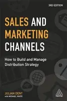 Értékesítési és marketingcsatornák: Hogyan építsük ki és kezeljük a forgalmazási stratégiát? - Sales and Marketing Channels: How to Build and Manage Distribution Strategy