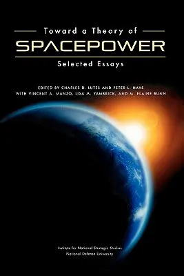 Az űrhatalom elmélete felé: válogatott esszék - Toward a Theory of Spacepower: Selected Essays