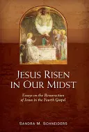 Jézus feltámadt közöttünk: Esszék Jézus feltámadásáról a negyedik evangéliumban - Jesus Risen in Our Midst: Essays on the Resurrection of Jesus in the Fourth Gospel