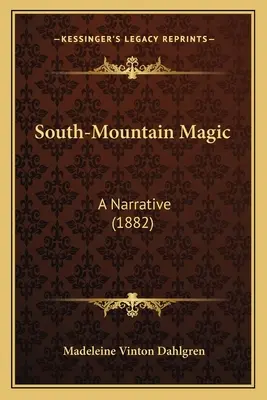 Dél-hegységi varázslat: elbeszélés (1882) - South-Mountain Magic: A Narrative (1882)