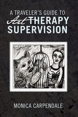 Egy utazó útikalauza a művészetterápiás szupervízióhoz - A Traveler's Guide to Art Therapy Supervision