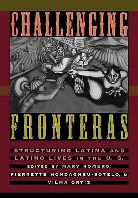 Challenging Fronteras: A latin és latin-amerikai életek strukturálása az Egyesült Államokban. - Challenging Fronteras: Structuring Latina and Latino Lives in the U.S.