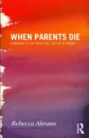 Amikor a szülők meghalnak: Megtanulni együtt élni a szülő elvesztésével - When Parents Die: Learning to Live with the Loss of a Parent