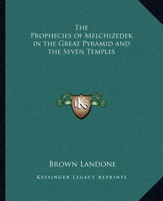 Melkizedek próféciái a Nagy Piramisban és a Hét Templomban - The Prophecies of Melchizedek in the Great Pyramid and the Seven Temples