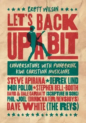 Hátráljunk egy kicsit: Beszélgetések úttörő kiwi keresztény zenészekkel - Let's Back Up a Bit: Conversations with Pioneering Kiwi Christian Musicians