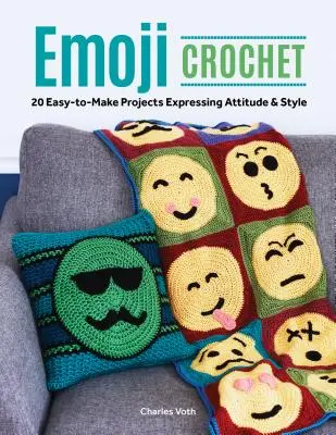 Emoji horgolás: 20 könnyen elkészíthető projekt, amely kifejezi a hozzáállást és a stílust - Emoji Crochet: 20 Easy-To-Make Projects Expressing Attitude & Style