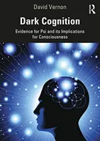 Sötét megismerés: Bizonyítékok a pszi-re és annak következményei a tudatosságra nézve - Dark Cognition: Evidence for Psi and Its Implications for Consciousness