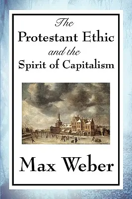 A protestáns etika és a kapitalizmus szelleme - The Protestant Ethic and the Spirit of Capitalism