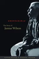 Kimondhatatlan: Junius Wilson története - Unspeakable: The Story of Junius Wilson