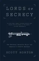 A titkolózás urai: A nemzetbiztonsági elit és Amerika lopakodó hadviselése - Lords of Secrecy: The National Security Elite and America's Stealth Warfare