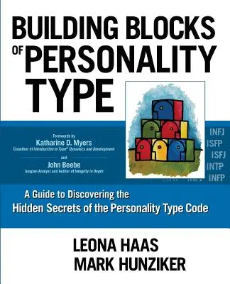 A személyiségtípus építőkövei: Útmutató a személyiségtípus-kód rejtett titkainak felfedezéséhez - Building Blocks of Personality Type: A Guide to Discovering the Hidden Secrets of the Personality Type Code