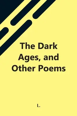 A sötét középkor és más versek - The Dark Ages, And Other Poems