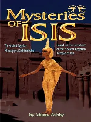 Isis misztériumai: Az önmegvalósítás és megvilágosodás ősi egyiptomi filozófiája - Mysteries of Isis: Ancient Egyptian Philosophy of Self-Realization and Enlightenment