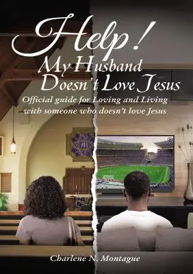 Segítség! A férjem nem szereti Jézust: Hivatalos útmutató a Jézust nem szerető emberrel való szeretethez és együttéléshez - Help! My Husband Doesn't Love Jesus: Official Guide for Loving and Living with someone who doesn't Love Jesus