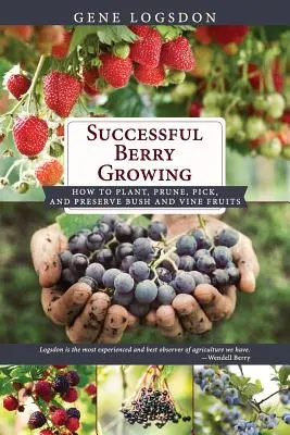 Sikeres bogyótermesztés: Hogyan ültessünk, metszünk, szedjünk és tartósítsunk bokor- és szőlőgyümölcsöket? - Successful Berry Growing: How to Plant, Prune, Pick and Preserve Bush and Vine Fruits