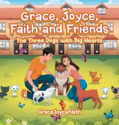 Grace, Joyce, Faith és barátai: A három nagyszívű kutya - Grace, Joyce, Faith and Friends: The Three Dogs with Big Hearts