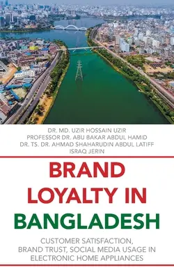 Márkahűség Bangladesben: Az elektronikus háztartási készülékek vásárlói elégedettsége, a márka iránti bizalom, a közösségi média használata - Brand Loyalty in Bangladesh: Customer Satisfaction, Brand Trust, Social Media Usage in Electronic Home Appliances