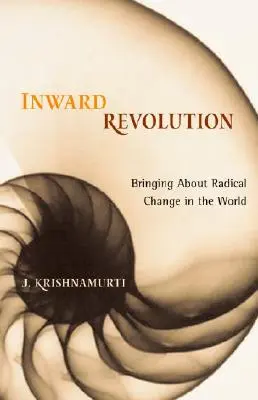 Belső forradalom: Radikális változást hozva a világban - Inward Revolution: Bringing about Radical Change in the World