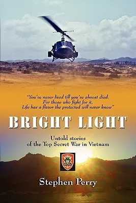 Bright Light (Fényes fény): Untold Stories of the Top Secret War in Vietnam (Elmondatlan történetek a szigorúan titkos vietnami háborúról) - Bright Light: Untold Stories of the Top Secret War in Vietnam