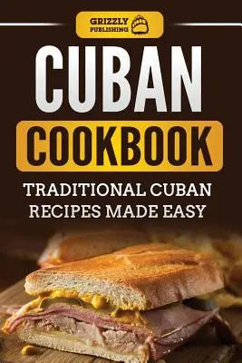 Kubai szakácskönyv: Hagyományos kubai receptek egyszerűen elkészítve - Cuban Cookbook: Traditional Cuban Recipes Made Easy