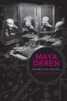 Maya Deren: Derener: Incomplete Control - Maya Deren: Incomplete Control