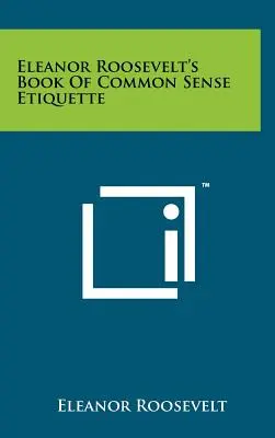 Eleanor Roosevelt könyve a józan etikettről - Eleanor Roosevelt's Book Of Common Sense Etiquette