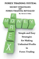 Forex kereskedési rendszer: A Forex kereskedés titkos stratégiái: Egyszerű és könnyű stratégiák a korlátlan profitszerzéshez a Forex kereskedésben. - Forex Trading System: Secret Strategies of Forex Trading Revealed: Simple and Easy Strategies for Making Unlimited Profits in Forex Trading