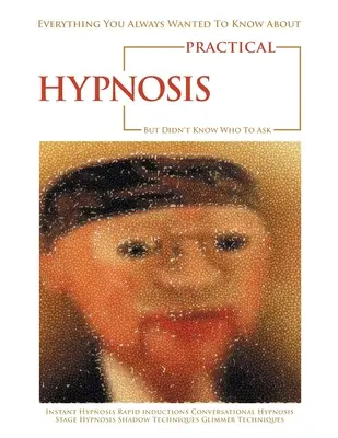 Minden, amit mindig is tudni akartál a gyakorlati hipnózisról, de nem tudtad, kitől kérdezd meg - Everything You Always Wanted to Know About Practical Hypnosis but Didn't Know Who to Ask