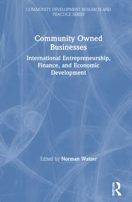 Podniky vlastněné komunitou: Mezinárodní podnikání, finance a hospodářský rozvoj - Community Owned Businesses: International Entrepreneurship, Finance, and Economic Development
