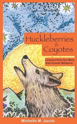 Huckleberries and Coyotes: Tanulságok a több mint emberi kapcsolatainkból - Huckleberries and Coyotes: Lessons from Our More than Human Relations