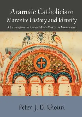 Arámi katolicizmus, maronita történelem és identitás: Utazás az ókori Közel-Kelettől a modern Nyugatig - Aramaic Catholicism, Maronite History and Identity: A Journey from the Ancient Middle East to the Modern West