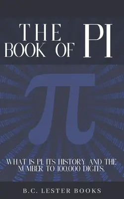 The Book of Pi: Mi a pí, a története és a szám 100 000 számjegyig..: A pí tömör kézikönyve 100 000 tizedesjegyig. - The Book Of Pi: What is Pi, it's history and the number to 100,000 digits.: A concise handbook of Pi to 100,000 decimal places.