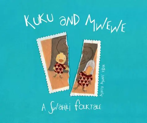 Kuku és Mwewe - Egy szuahéli népmese: Egy szuahéli népmese - Kuku and Mwewe - A Swahili Folktale: A Swahili Folktale