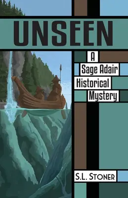 Láthatatlan: A Sage Adair történelmi rejtély a Csendes-óceán északnyugati részén. - Unseen: A Sage Adair Historical Mystery of the Pacific Northwest