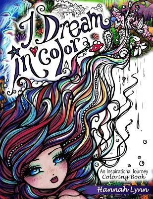 I Dream in Color: An Inspirational Journey Coloring Book (Álmodom színesben: Egy inspiráló utazás kifestőkönyv) - I Dream in Color: An Inspirational Journey Coloring Book