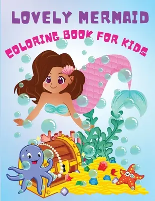 Lovely Mermaid: Aranyos Activity színezőkönyv kezdőknek, csinos sellők gyerekeknek tengeri lények barátaikkal, Minden sellőnek - Lovely Mermaid: Cute Activity Coloring Book For Beginners, Pretty Mermaids Children's with Their Sea Creature Friends, For All Mermaid